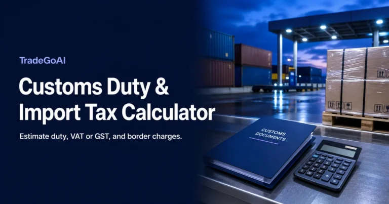 Customs Duty and Import Tax Calculator for estimating duty, VAT, GST, and border charges